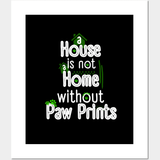 A House Is Not a Home Without Paw Prints Posters and Art